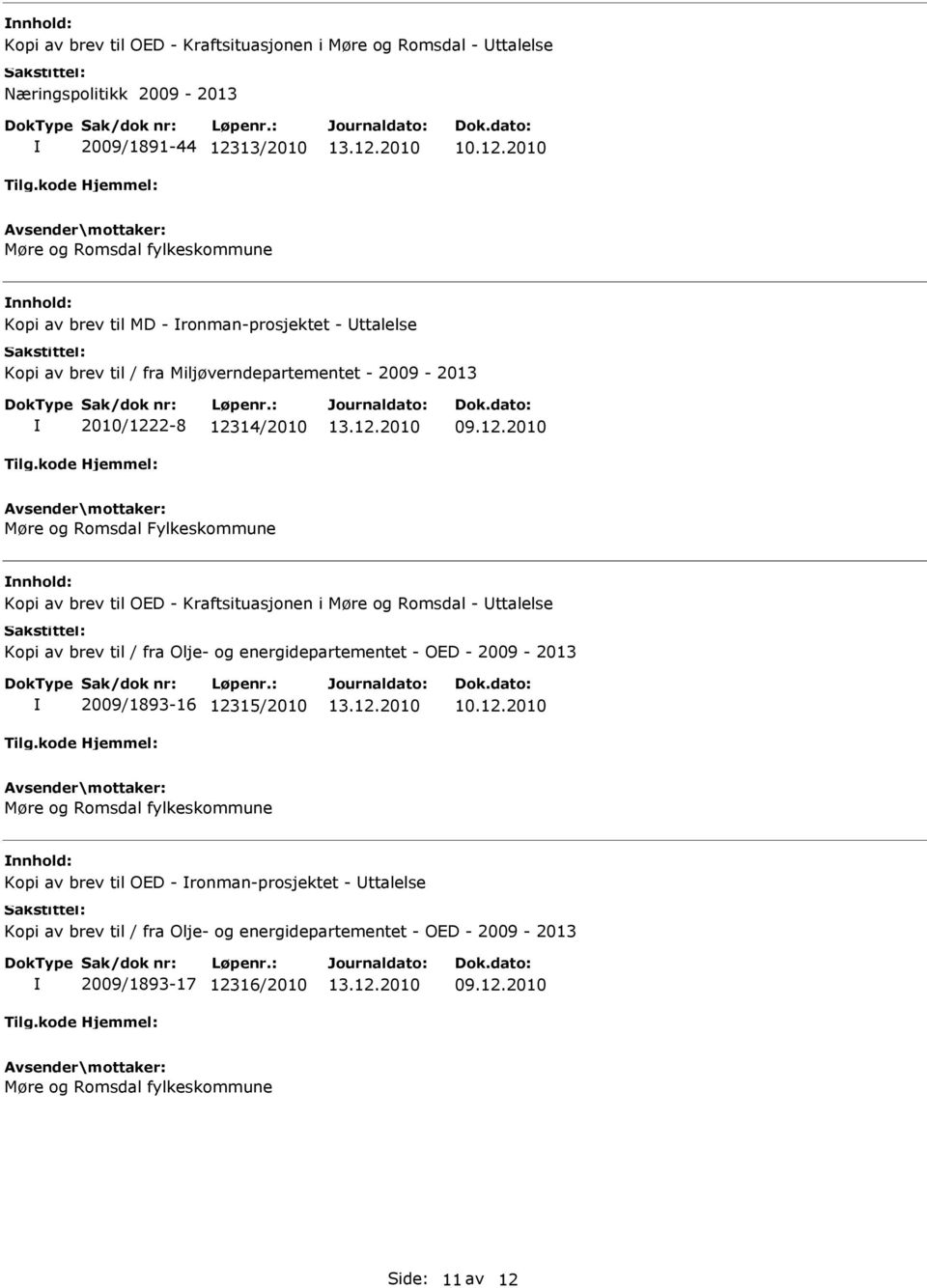 Kraftsituasjonen i Møre og Romsdal - ttalelse Kopi av brev til / fra Olje- og energidepartementet - OED - 2009-2013 2009/1893-16 12315/2010 Møre og Romsdal fylkeskommune