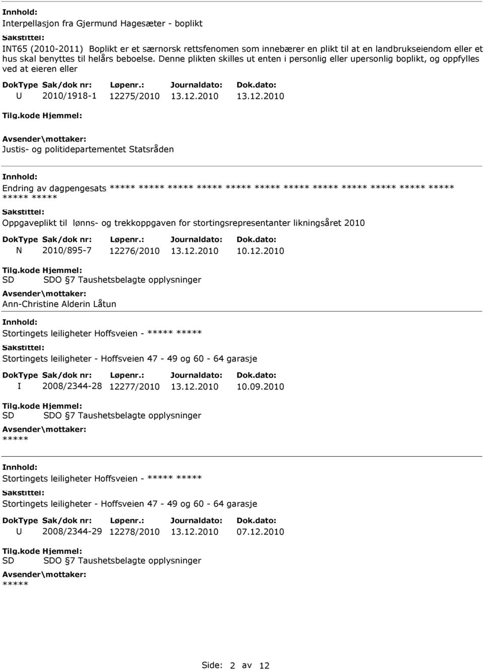 ***** ***** ***** ***** ***** ***** ***** ***** ***** ***** ***** ***** ***** Oppgaveplikt til lønns- og trekkoppgaven for stortingsrepresentanter likningsåret 2010 N 2010/895-7 12276/2010