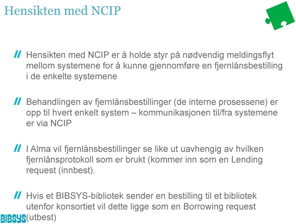 systemene er via NCIP I Alma vil fjernlånsbestillinger se like ut uavhengig av hvilken fjernlånsprotokoll som er brukt (kommer inn som en