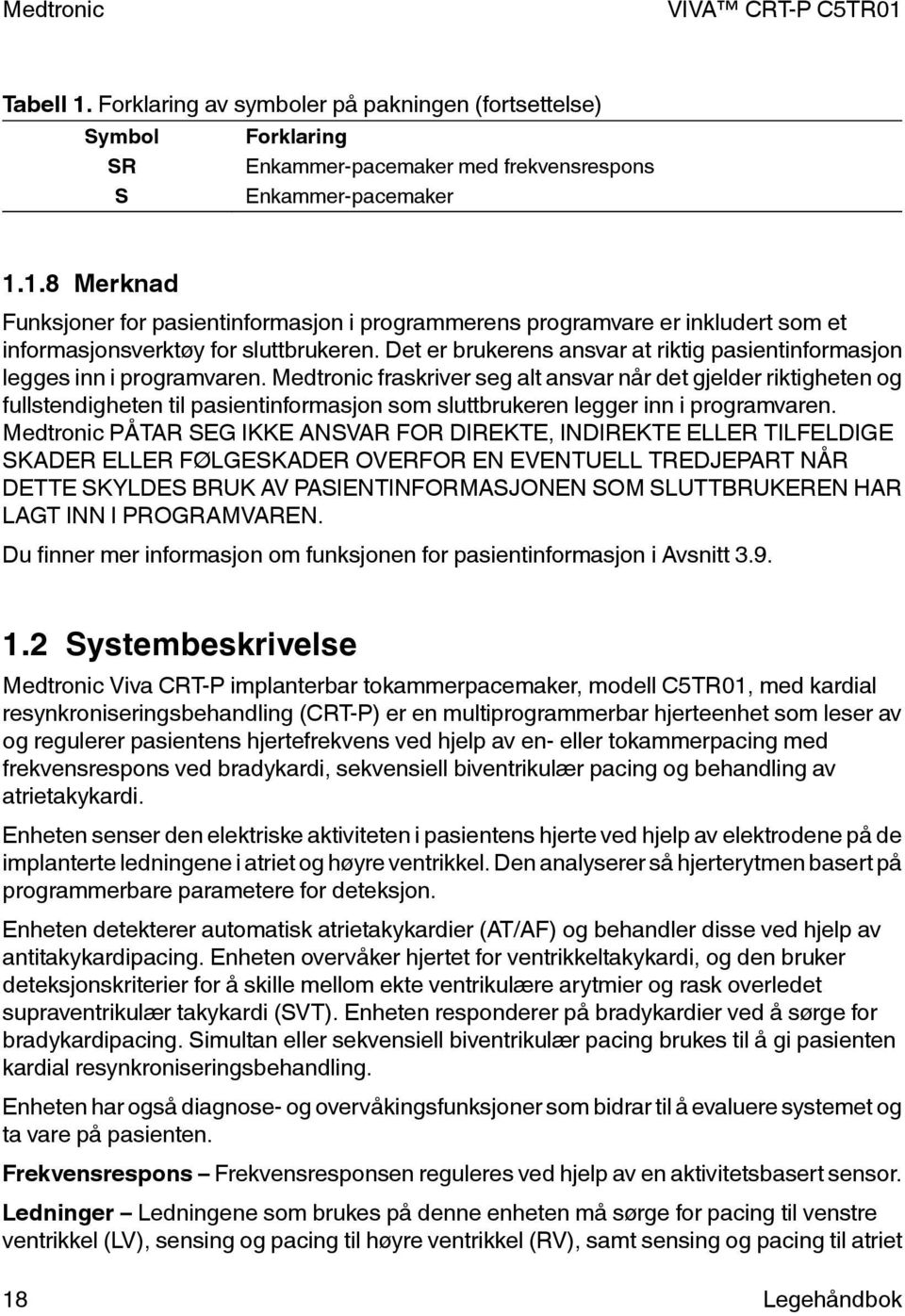 Medtronic fraskriver seg alt ansvar når det gjelder riktigheten og fullstendigheten til pasientinformasjon som sluttbrukeren legger inn i programvaren.