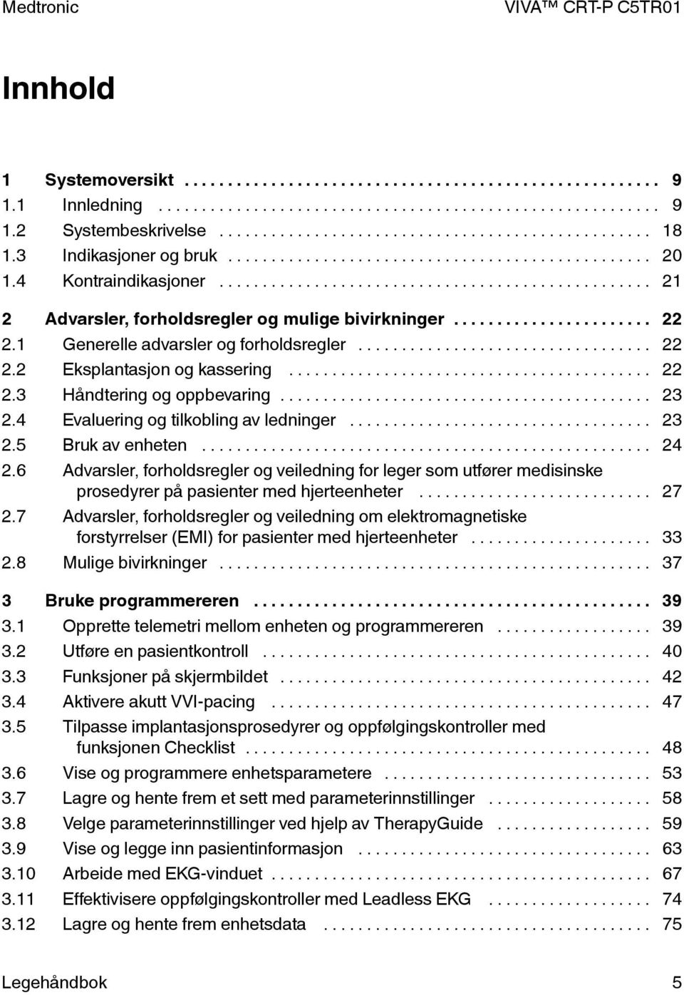 6 Advarsler, forholdsregler og veiledning for leger som utfører medisinske prosedyrer på pasienter med hjerteenheter... 27 2.