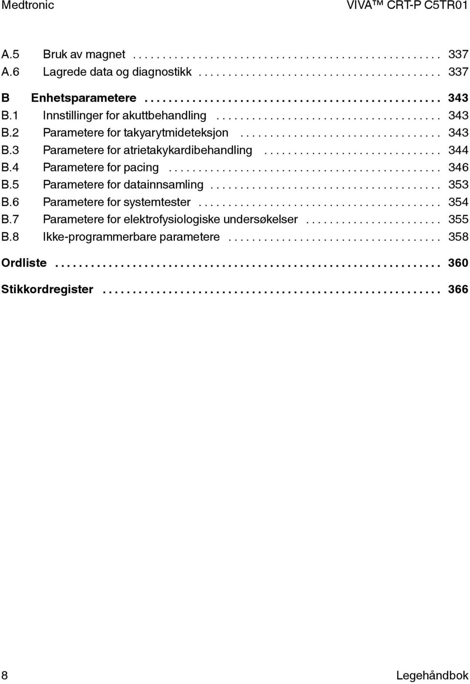 .. 344 B.4 Parametere for pacing... 346 B.5 Parametere for datainnsamling... 353 B.6 Parametere for systemtester... 354 B.