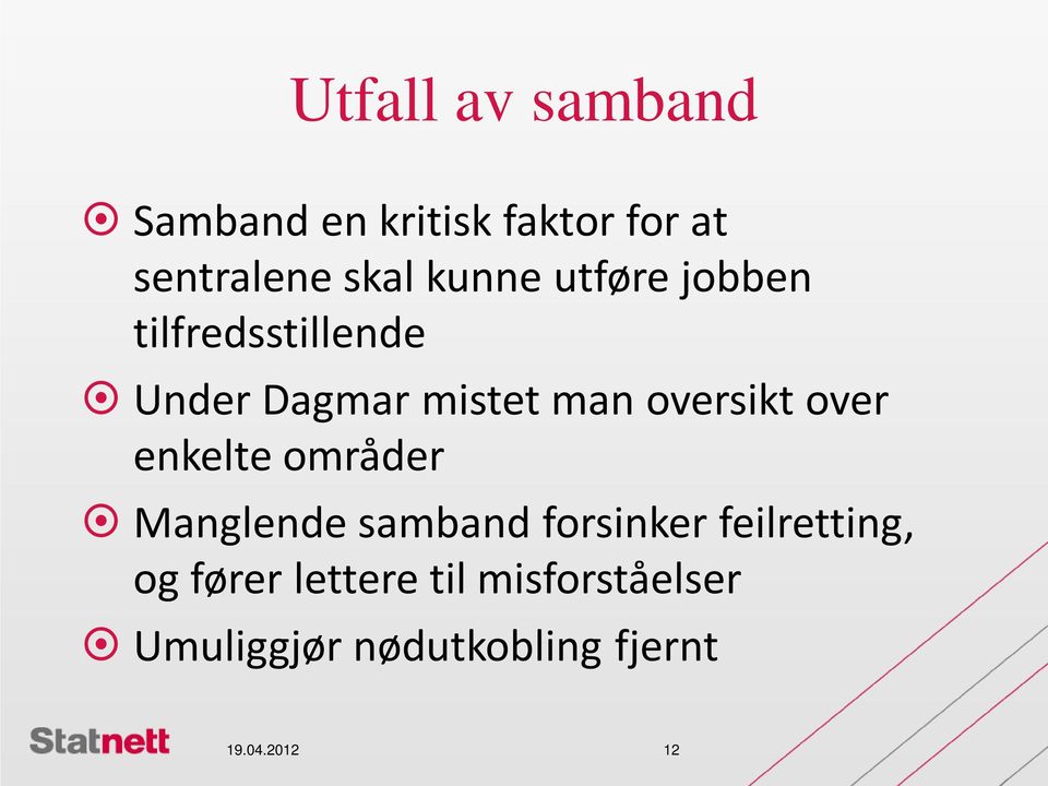 oversikt over enkelte områder Manglende samband forsinker