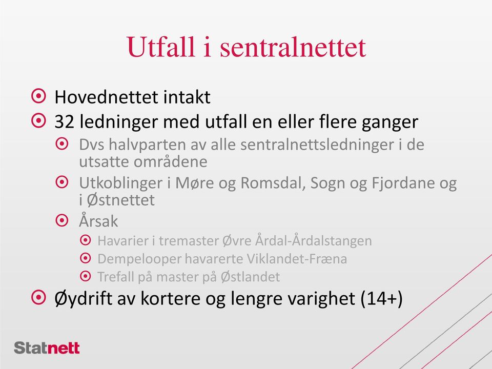 Sogn og Fjordane og i Østnettet Årsak Havarier i tremaster Øvre Årdal-Årdalstangen Dempelooper