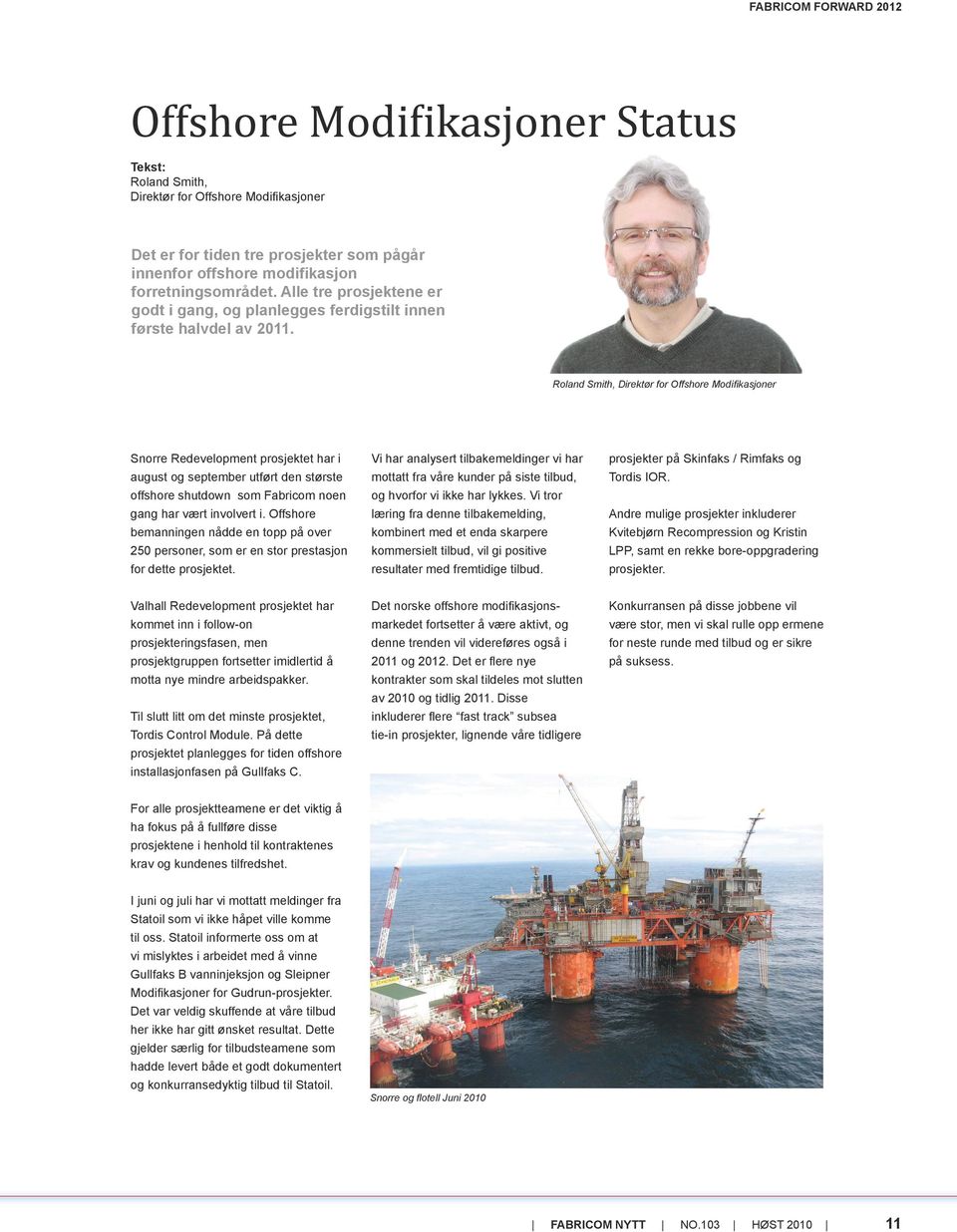 Roland Smith, Direktør for Offshore Modifikasjoner Snorre Redevelopment prosjektet har i august og september utført den største offshore shutdown som Fabricom noen gang har vært involvert i.