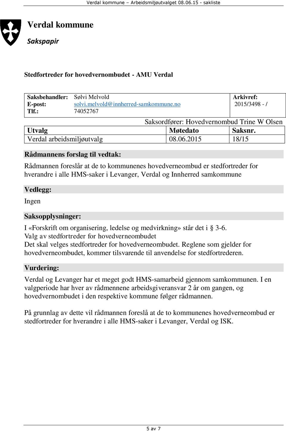 medvirkning» står det i 3-6. Valg av stedfortreder for hovedverneombudet Det skal velges stedfortreder for hovedverneombudet.