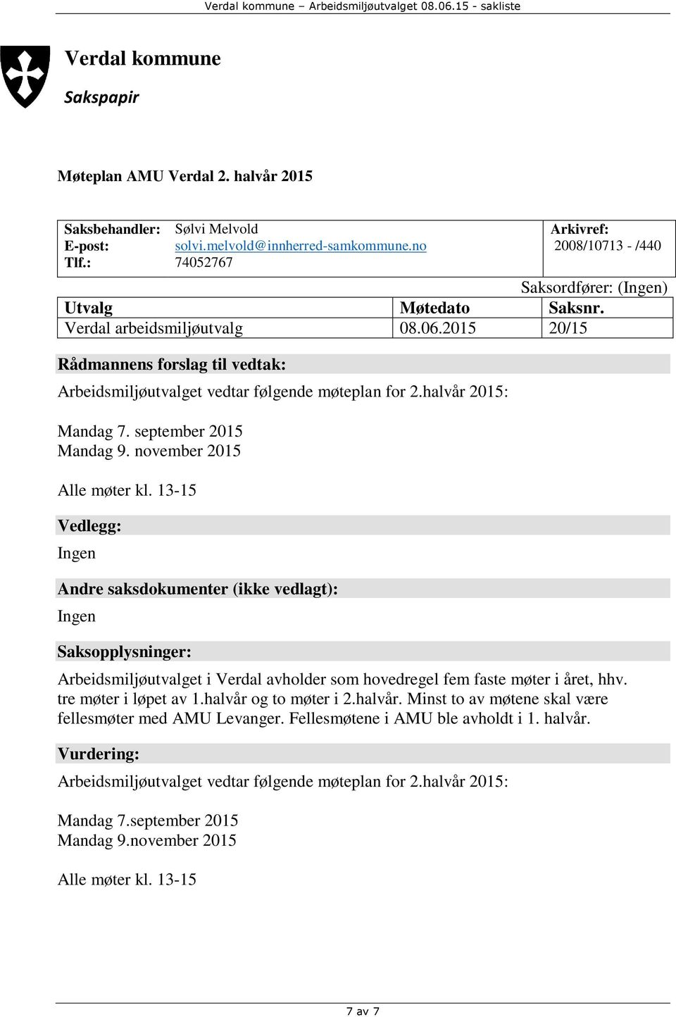 13-15 Arbeidsmiljøutvalget i Verdal avholder som hovedregel fem faste møter i året, hhv. tre møter i løpet av 1.halvår 