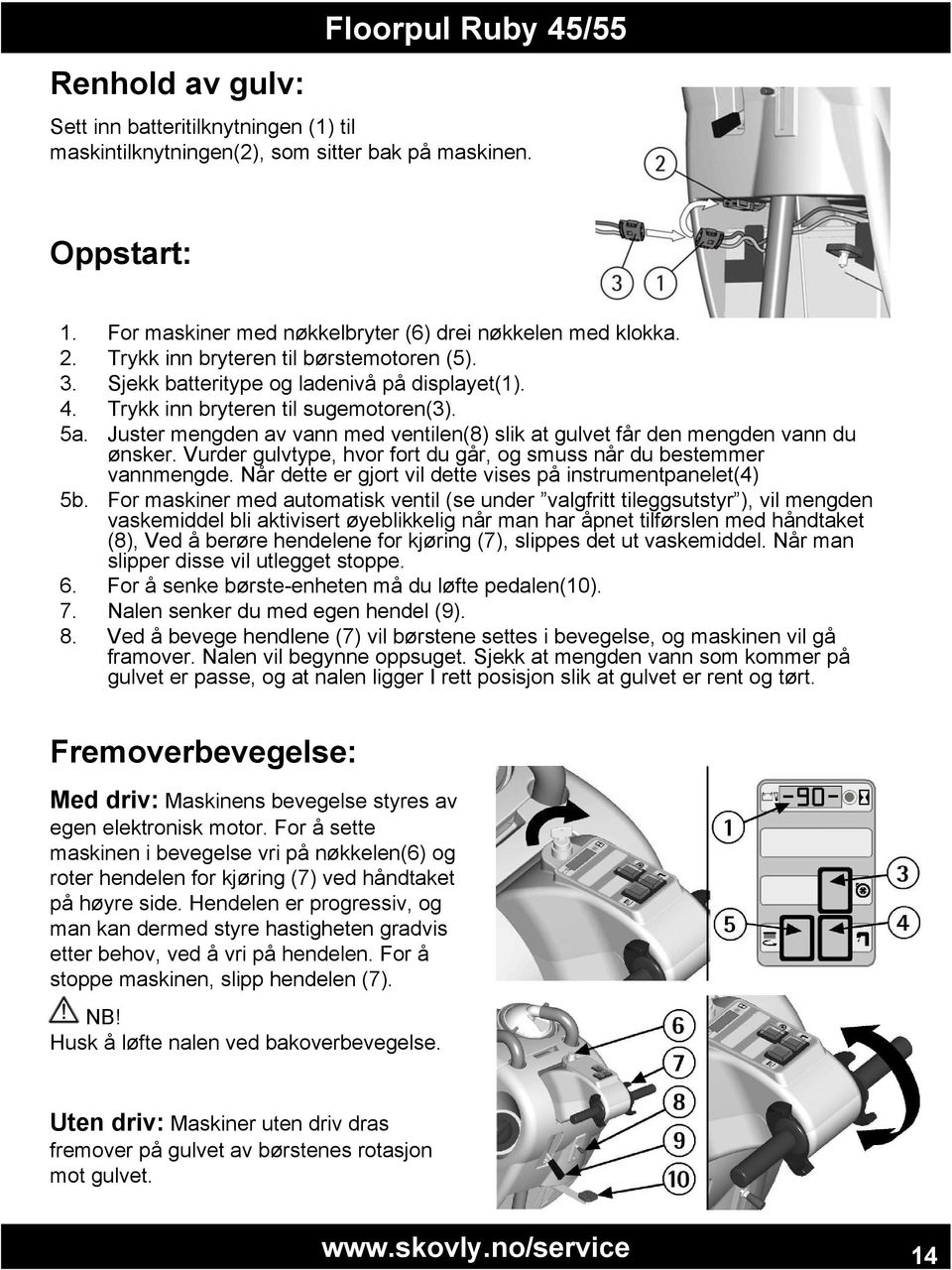 Juster mengden av vann med ventilen(8) slik at gulvet får den mengden vann du ønsker. Vurder gulvtype, hvor fort du går, og smuss når du bestemmer vannmengde.