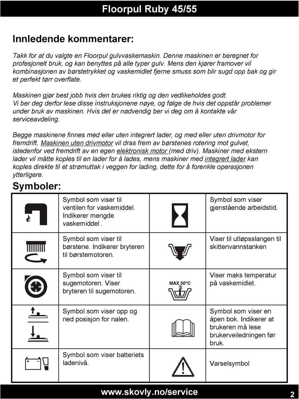 Maskinen gjør best jobb hvis den brukes riktig og den vedlikeholdes godt. Vi ber deg derfor lese disse instruksjonene nøye, og følge de hvis det oppstår problemer under bruk av maskinen.