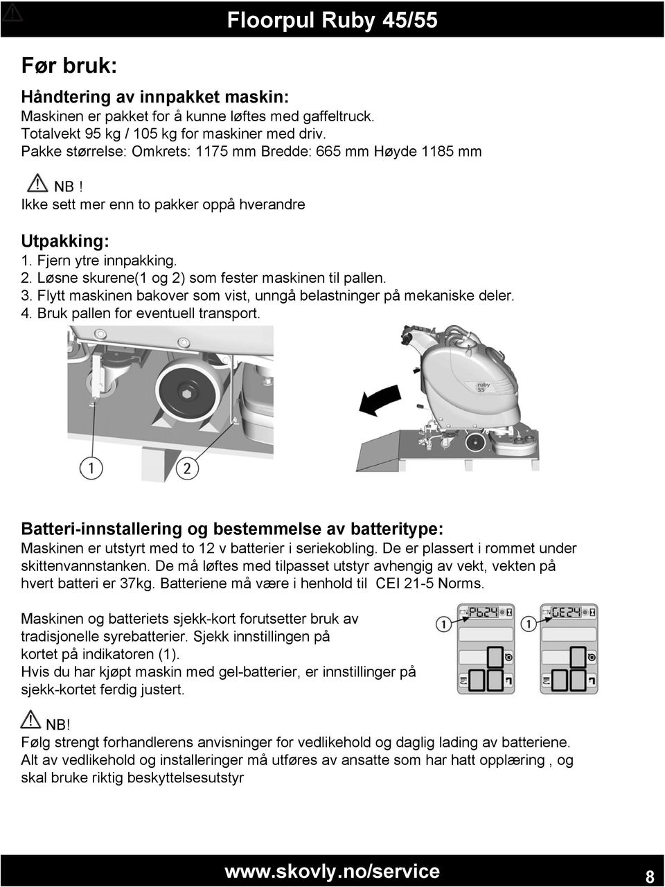 3. Flytt maskinen bakover som vist, unngå belastninger på mekaniske deler. 4. Bruk pallen for eventuell transport.