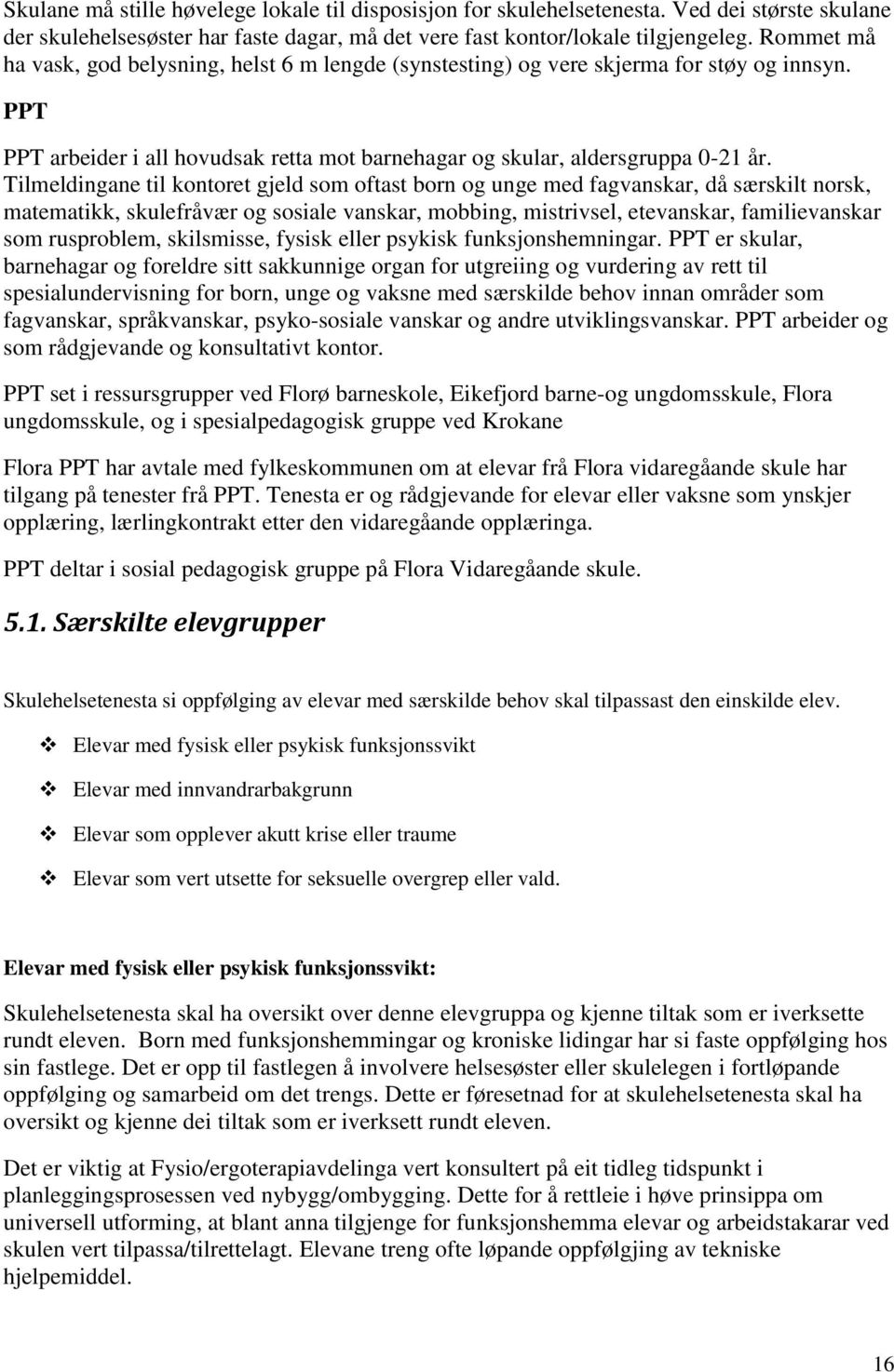 Tilmeldingane til kontoret gjeld som oftast born og unge med fagvanskar, då særskilt norsk, matematikk, skulefråvær og sosiale vanskar, mobbing, mistrivsel, etevanskar, familievanskar som rusproblem,