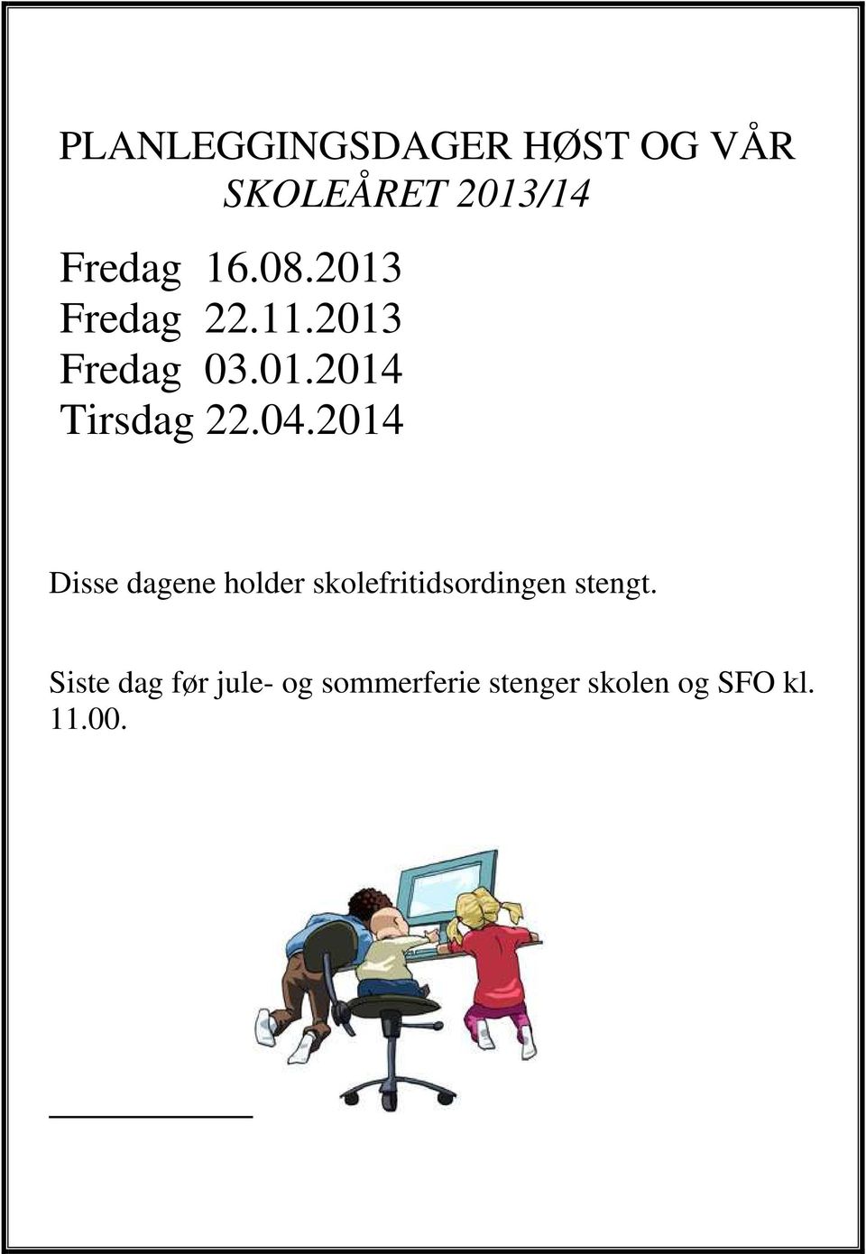 2014 Disse dagene holder skolefritidsordingen stengt.