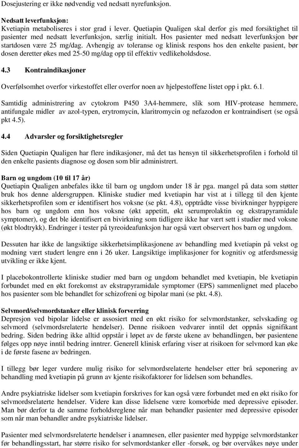 Avhengig av toleranse og klinisk respons hos den enkelte pasient, bør dosen deretter økes med 25-50 mg/dag opp til effektiv vedlikeholdsdose. 4.