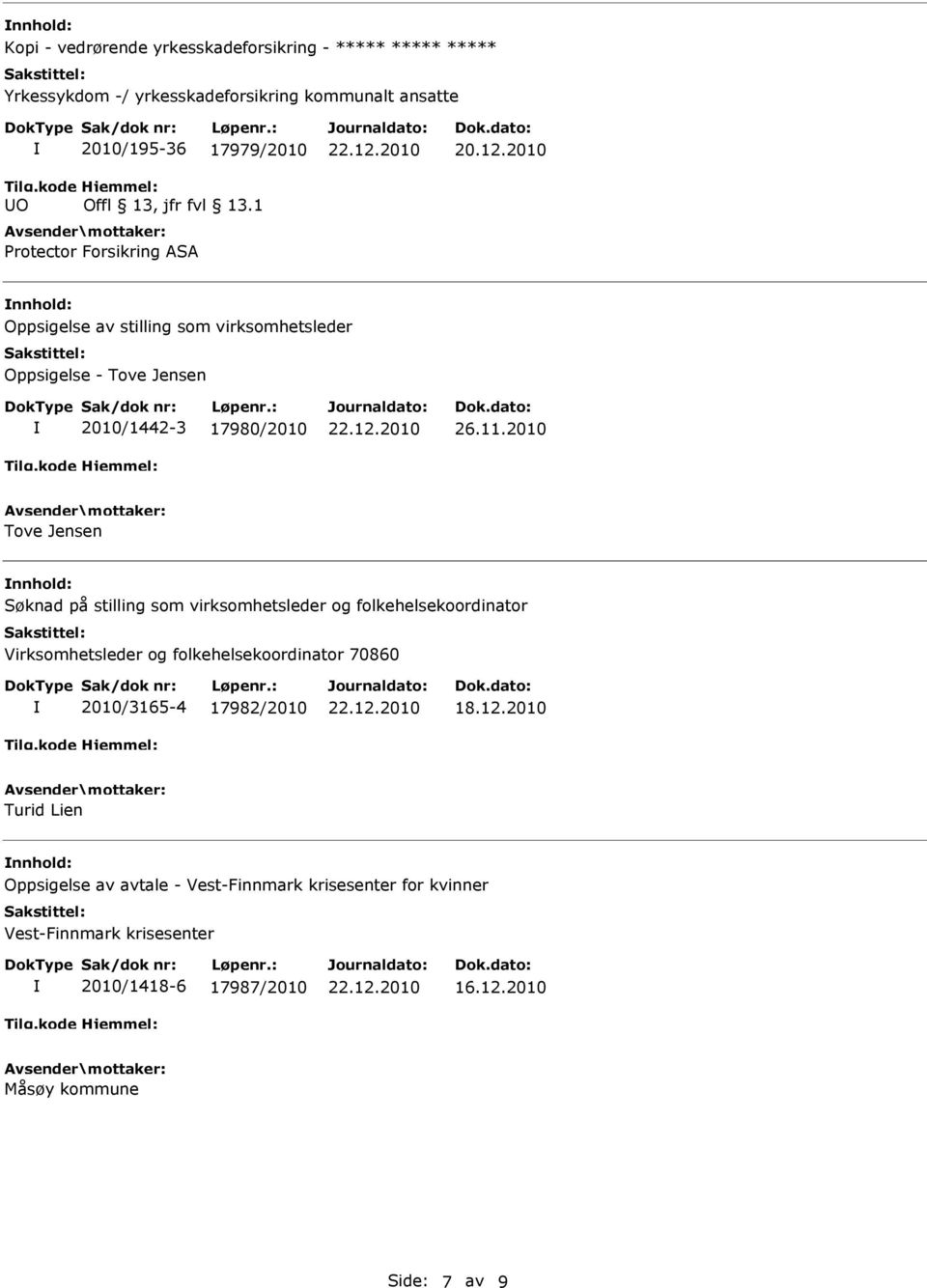 2010 Tove Jensen nnhold: Søknad på stilling som virksomhetsleder og folkehelsekoordinator Virksomhetsleder og folkehelsekoordinator 70860