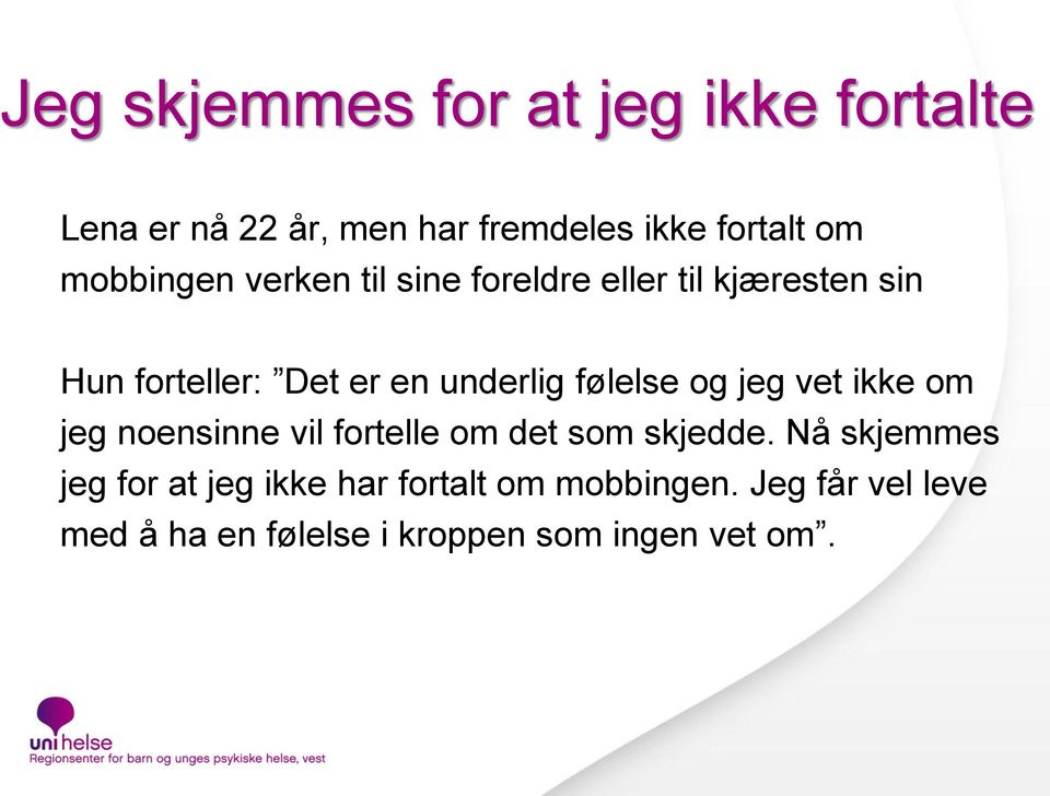 følelse og jeg vet ikke om jeg noensinne vil fortelle om det som skjedde.