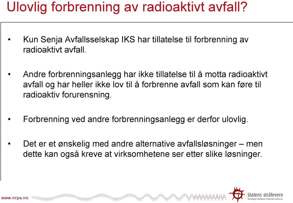 Andre forbrenningsanlegg har ikke tillatelse til å motta radioaktivt avfall og har heller ikke lov til å forbrenne