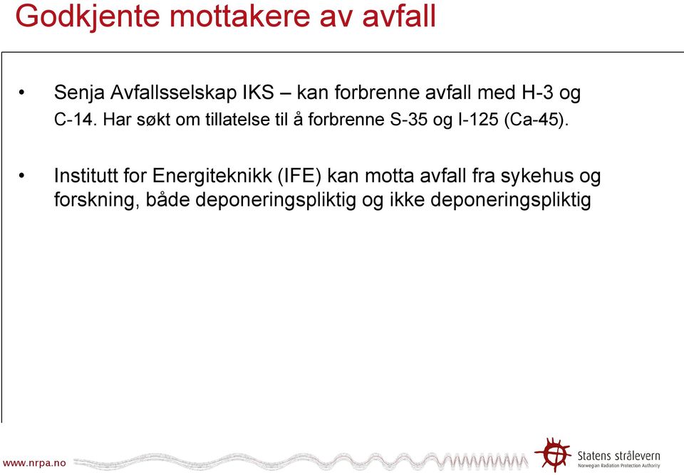 Har søkt om tillatelse til å forbrenne S-35 og I-125 (Ca-45).