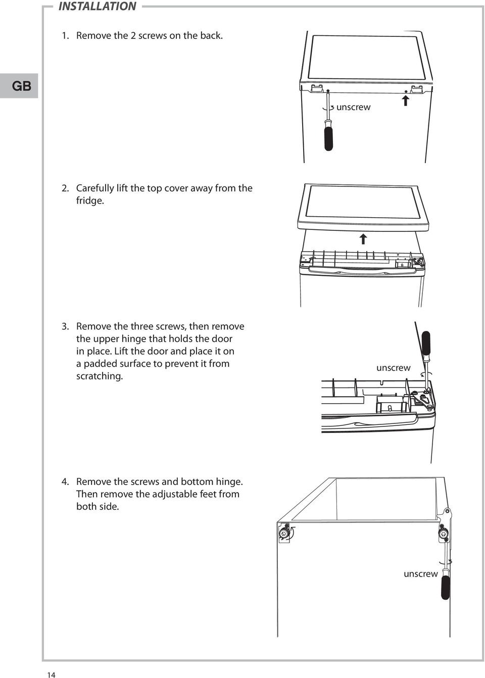 Remove the three screws, then remove the upper hinge that holds the door in place.