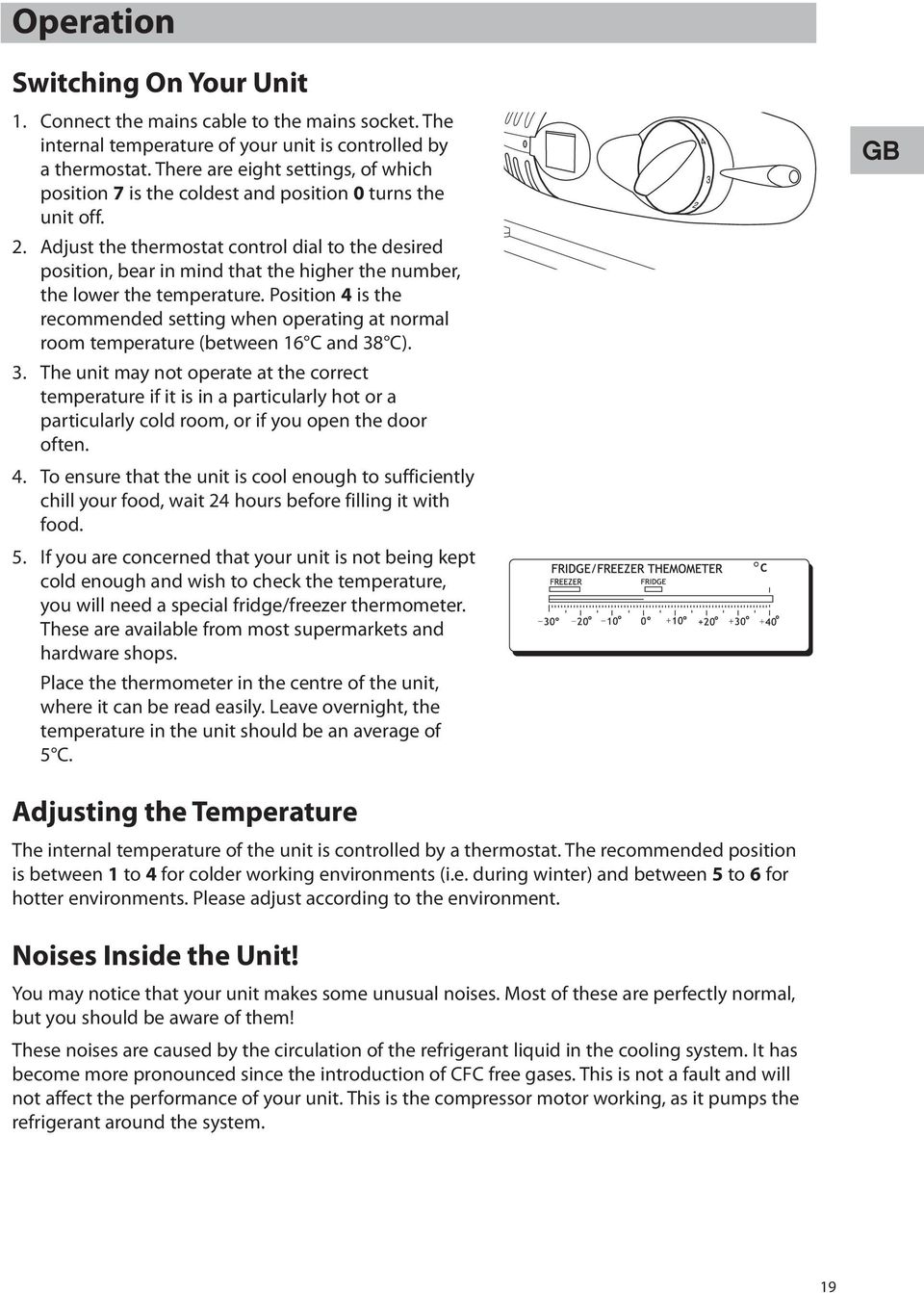 Adjust the thermostat control dial to the desired position, bear in mind that the higher the number, the lower the temperature.