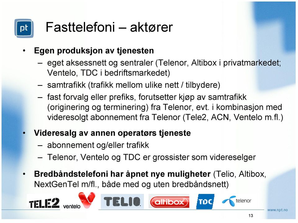 evt. i kombinasjon med videresolgt abonnement fra Telenor (Tele2, ACN, Ventelo m.fl.