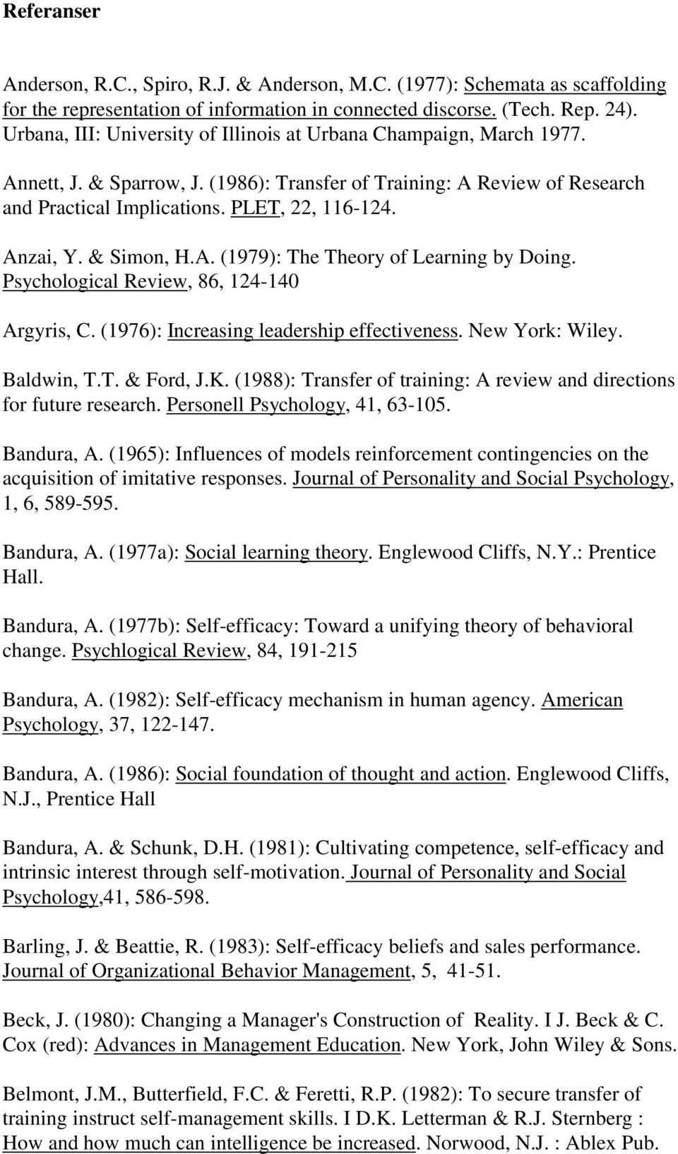 Anzai, Y. & Simon, H.A. (1979): The Theory of Learning by Doing. Psychological Review, 86, 124-140 Argyris, C. (1976): Increasing leadership effectiveness. New York: Wiley. Baldwin, T.T. & Ford, J.K.