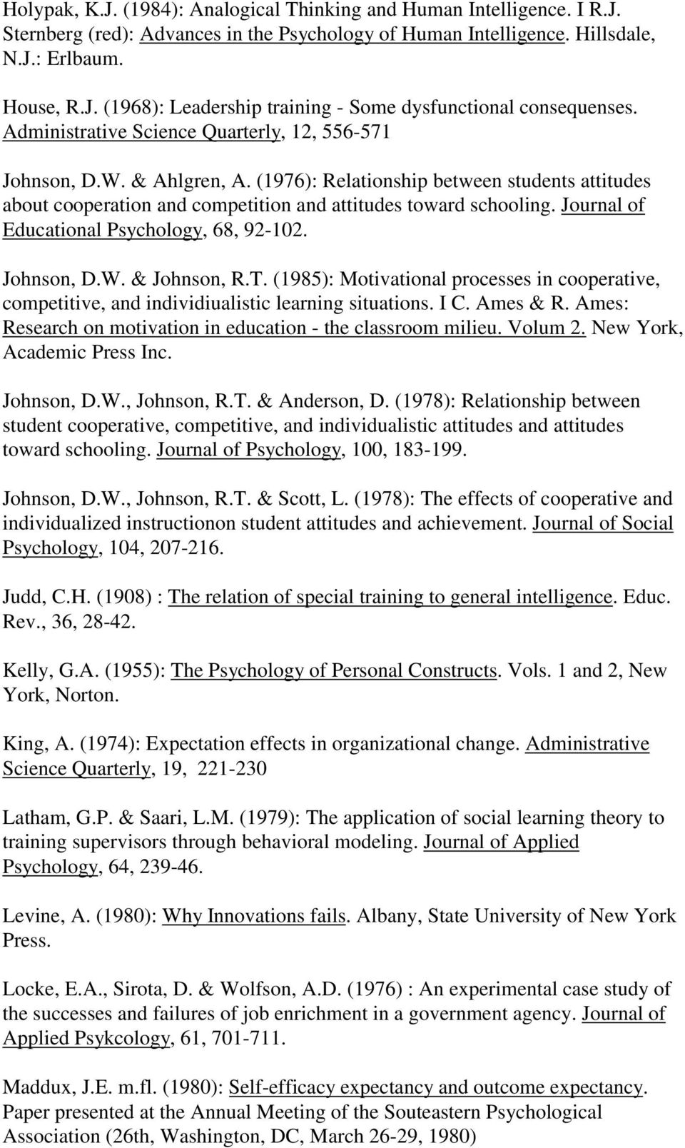 Journal of Educational Psychology, 68, 92-102. Johnson, D.W. & Johnson, R.T. (1985): Motivational processes in cooperative, competitive, and individiualistic learning situations. I C. Ames & R.