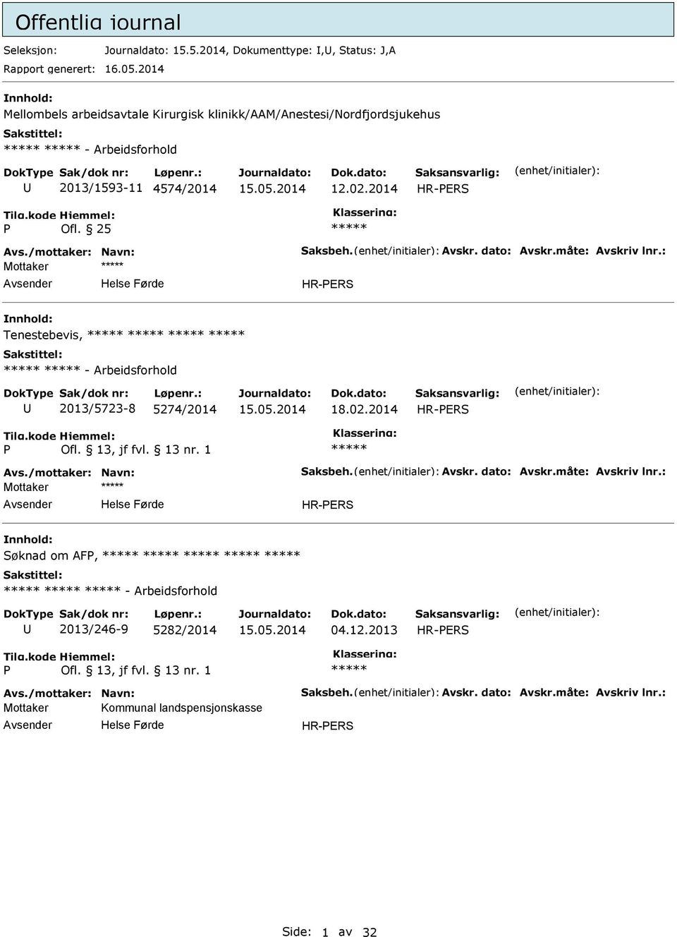 /mottaker: Navn: Saksbeh. Avskr. dato: Avskr.måte: Avskriv lnr.: Mottaker Tenestebevis, - Arbeidsforhold 2013/5723-8 5274/2014 18.02.2014 Avs.