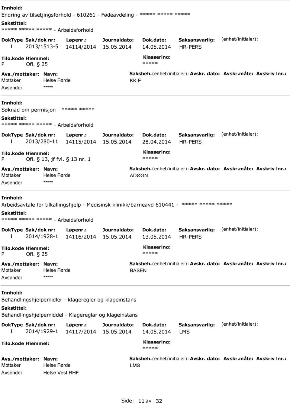 : ADØGN Arbeidsavtale for tilkallingshjelp - Medisinsk klinikk/barneavd 610441 - - Arbeidsforhold 2014/1928-1 14116/2014 Avs./mottaker: Navn: Saksbeh. Avskr. dato: Avskr.