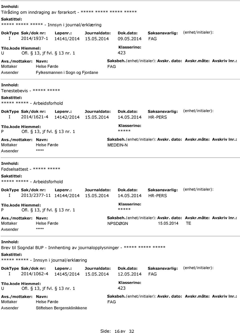 : MEDEN-N Fødselsattest - - Arbeidsforhold 2013/2377-11 14144/2014 Avs./mottaker: Navn: Saksbeh. Avskr. dato: Avskr.måte: Avskriv lnr.