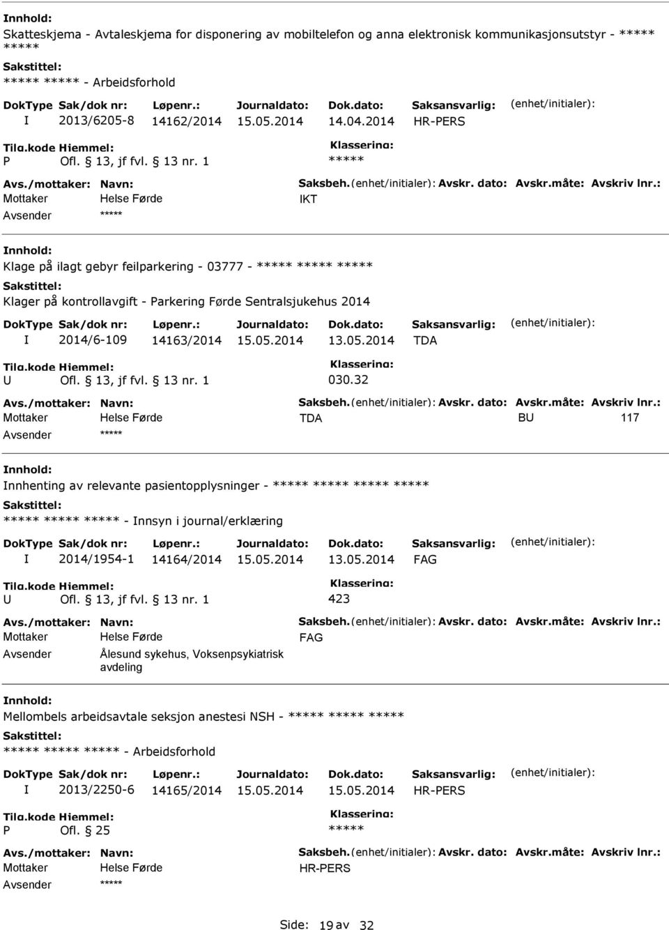 /mottaker: Navn: Saksbeh. Avskr. dato: Avskr.måte: Avskriv lnr.: TDA B 117 nnhenting av relevante pasientopplysninger - - nnsyn i journal/erklæring 2014/1954-1 14164/2014 423 Avs.