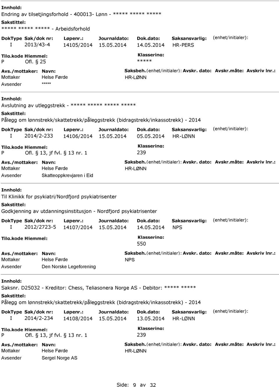 måte: Avskriv lnr.: Skatteoppkrevjaren i Eid Til Klinikk for psykiatri/nordfjord psykiatrisenter Godkjenning av utdanningsinstitusjon - Nordfjord psykiatrisenter 2012/2723-5 14107/2014 NS 550 Avs.