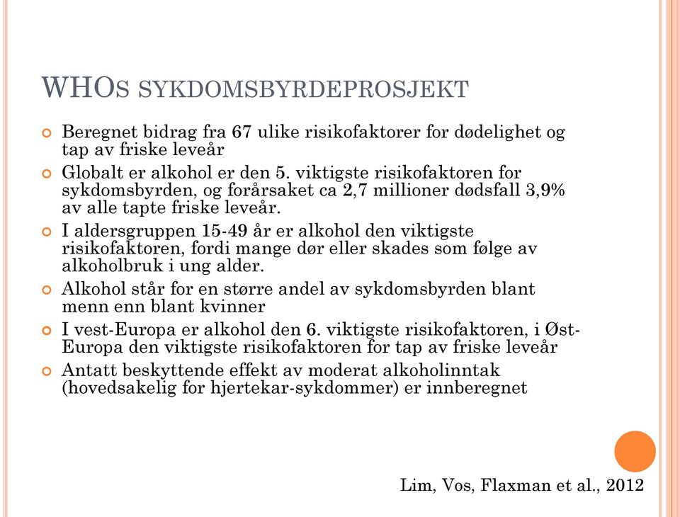 I aldersgruppen 15-49 år er alkohol den viktigste risikofaktoren, fordi mange dør eller skades som følge av alkoholbruk i ung alder.