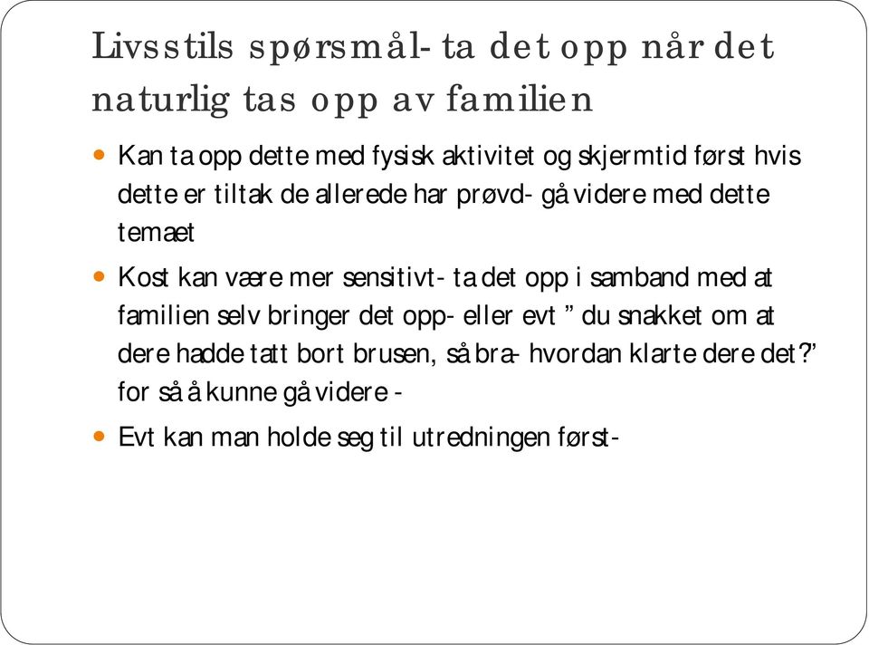 sensitivt- ta det opp i samband med at familien selv bringer det opp- eller evt du snakket om at dere hadde