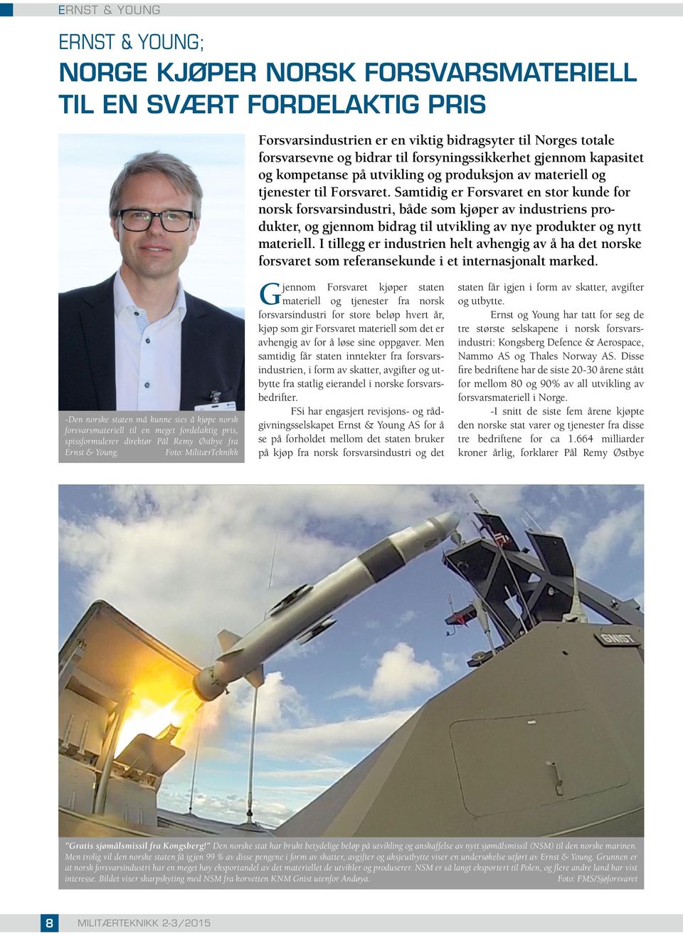 Foto: MilitærTeknikk Forsvarsindustrien er en viktig bidragsyter til Norges totale forsvarsevne og bidrar til forsyningssikkerhet gjennom kapasitet og kompetanse på utvikling og produksjon av