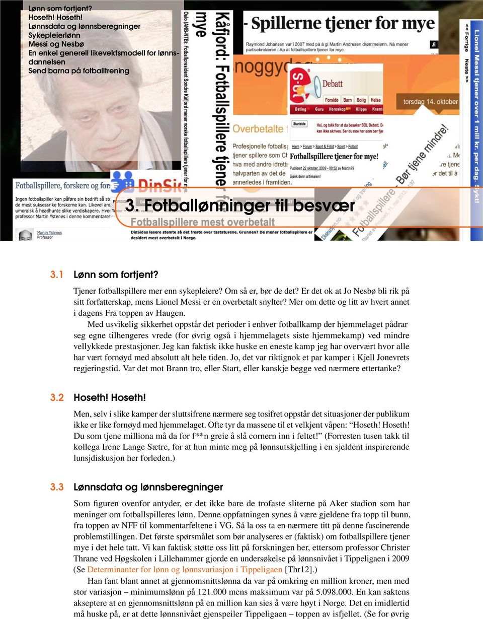 Er det ok at Jo Nesbø bli rik på sitt forfatterskap, mens Lionel Messi er en overbetalt snylter? Mer om dette og litt av hvert annet i dagens Fra toppen av Haugen.