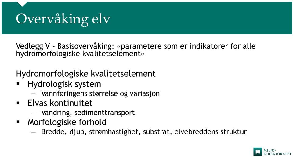 system Vannføringens størrelse og variasjon Elvas kontinuitet Vandring,