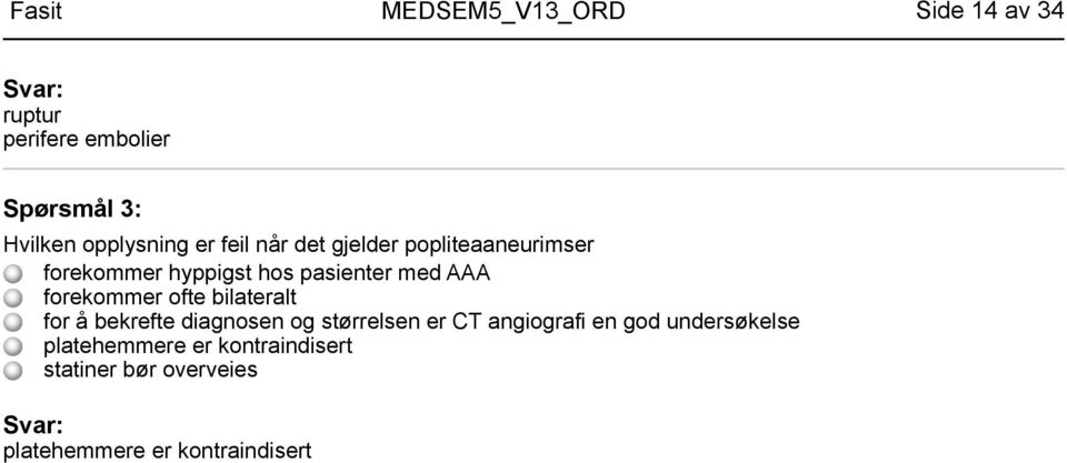 bilateralt for å bekrefte diagnosen og størrelsen er CT angiografi en god