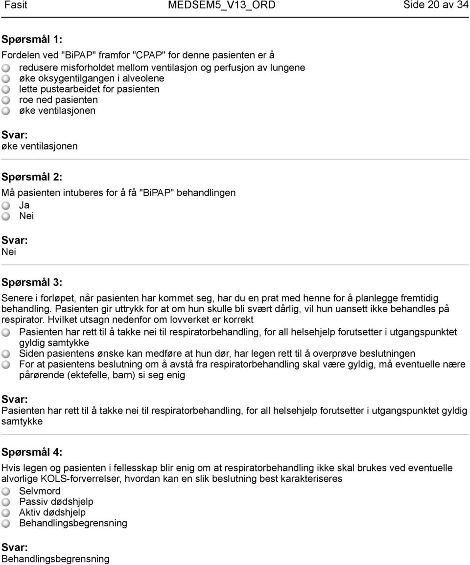 henne for å planlegge fremtidig behandling. Pasienten gir uttrykk for at om hun skulle bli svært dårlig, vil hun uansett ikke behandles på respirator.