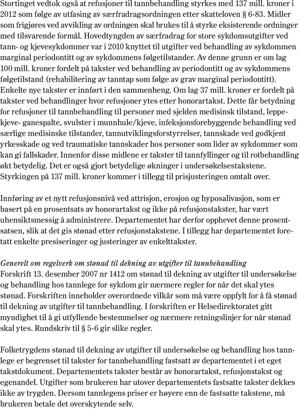 Hovedtyngden av særfradrag for store sykdomsutgifter ved tann- og kjevesykdommer var i 2010 knyttet til utgifter ved behandling av sykdommen marginal periodontitt og av sykdommens følgetilstander.