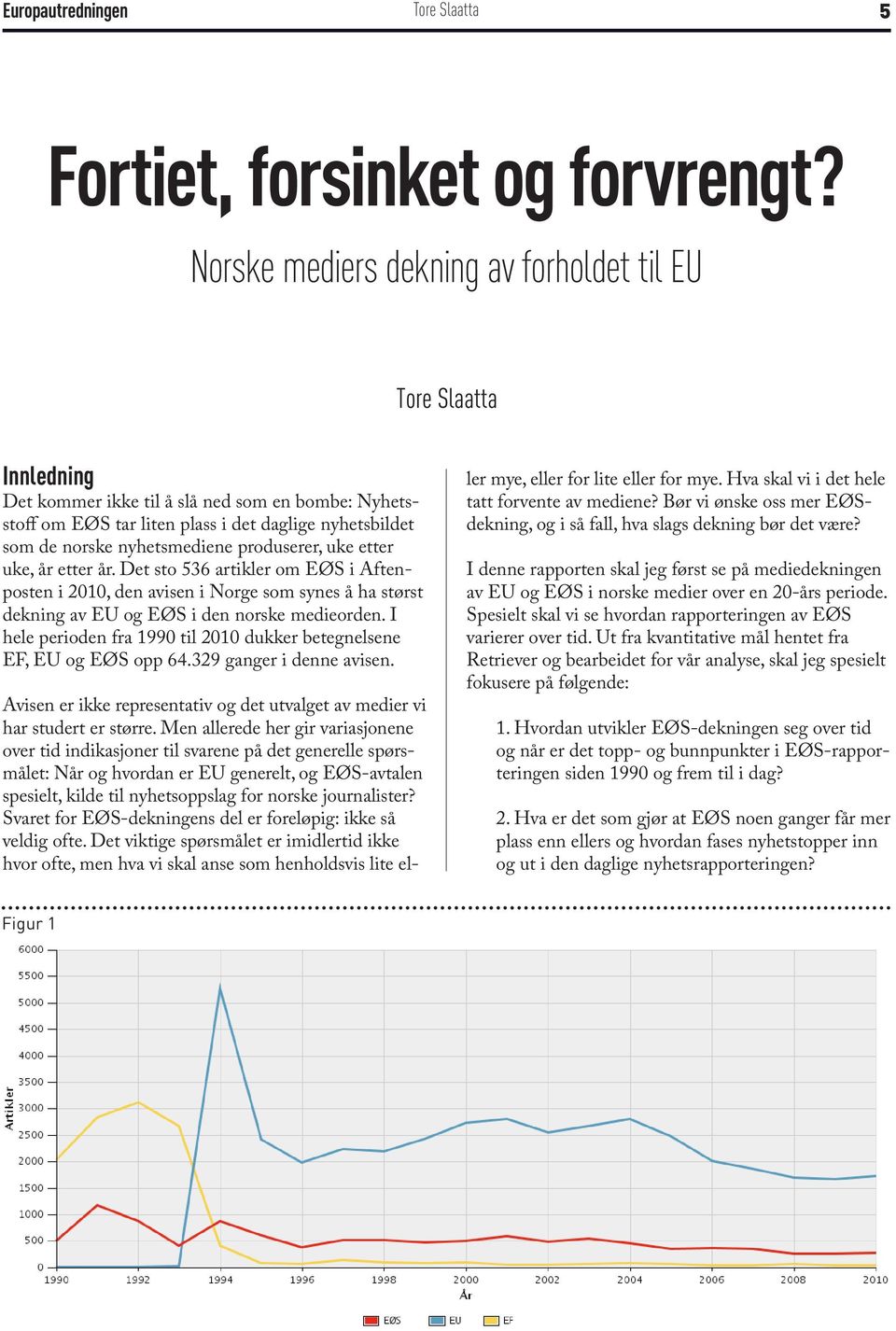 uke etter uke, år etter år. Det sto 536 artikler om EØS i Aftenposten i 2010, den avisen i Norge som synes å ha størst dekning av EU og EØS i den norske medieorden.