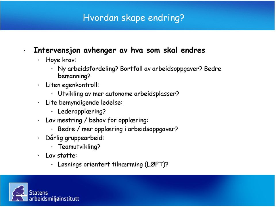 Liten egenkontroll: Utvikling av mer autonome arbeidsplasser? Lite bemyndigende ledelse: Lederopplæring?