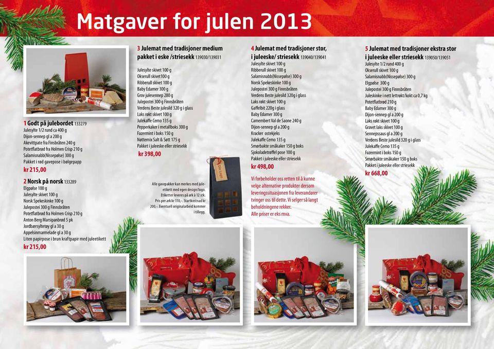 Julemat med tradisjoner medium pakket i eske /striesekk 139030/139031 Okserull skivet100 g Ribberull skivet 100 g Grov julesennep 280 g Pepperkaker i metallboks 300 g Fazermint i boks 150 g Nøttemix