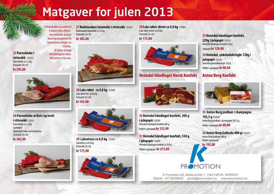 Norsk Konfekt 33 Heimdal håndlaget konfekt, 220g i julepapir 133515 Heimdal håndlaget konfekt 220 g Julepapir kr 120,00 34 Heimdal, sjokoladekringle 120g i julepapir 133525 Heimdal sjokoladekringle