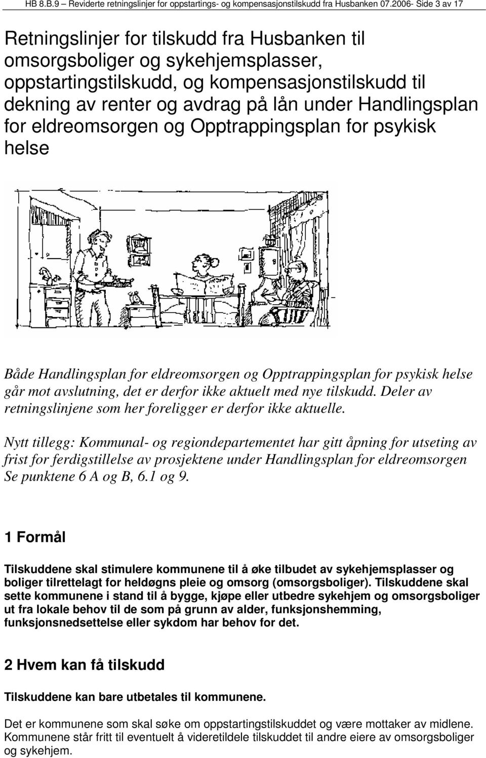 Handlingsplan for eldreomsorgen og Opptrappingsplan for psykisk helse Både Handlingsplan for eldreomsorgen og Opptrappingsplan for psykisk helse går mot avslutning, det er derfor ikke aktuelt med nye