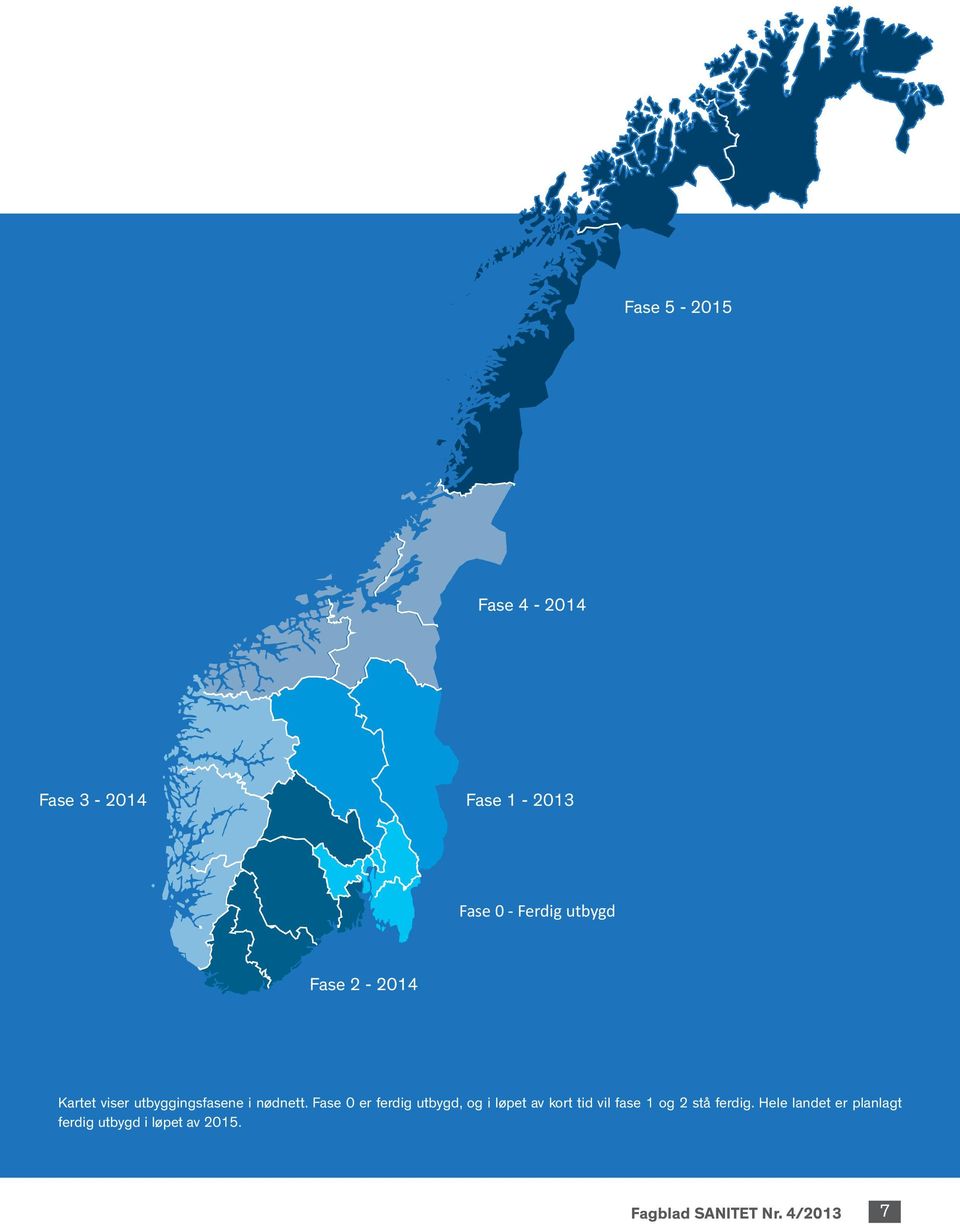 Fase 0 er ferdig utbygd, og i løpet av kort tid vil fase 1 og 2