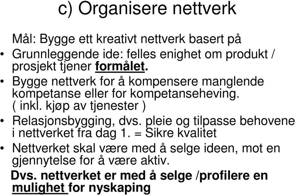 kjøp av tjenester ) Relasjonsbygging, dvs. pleie og tilpasse behovene i nettverket fra dag 1.