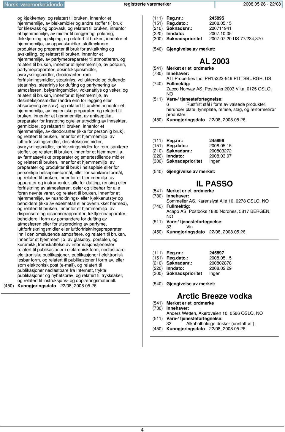 til rengjøring, polering, flekkfjerning og sliping, og relatert til bruken, innenfor et hjemmemiljø, av oppvaskmidler, stoffmyknere, produkter og preparater til bruk for avkalkning og avskalling, og