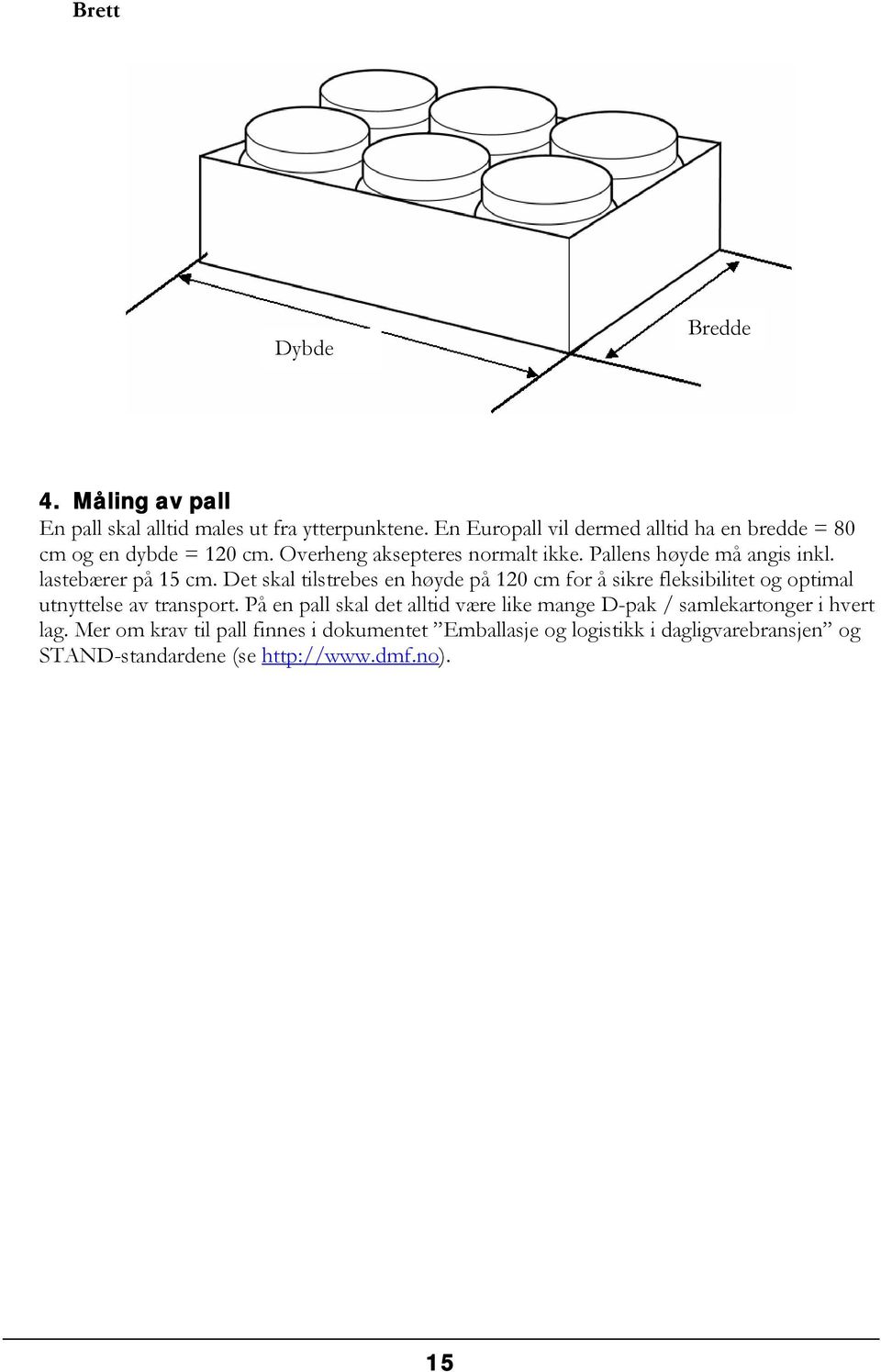 lastebærer på 15 cm. Det skal tilstrebes en høyde på 120 cm for å sikre fleksibilitet og optimal utnyttelse av transport.