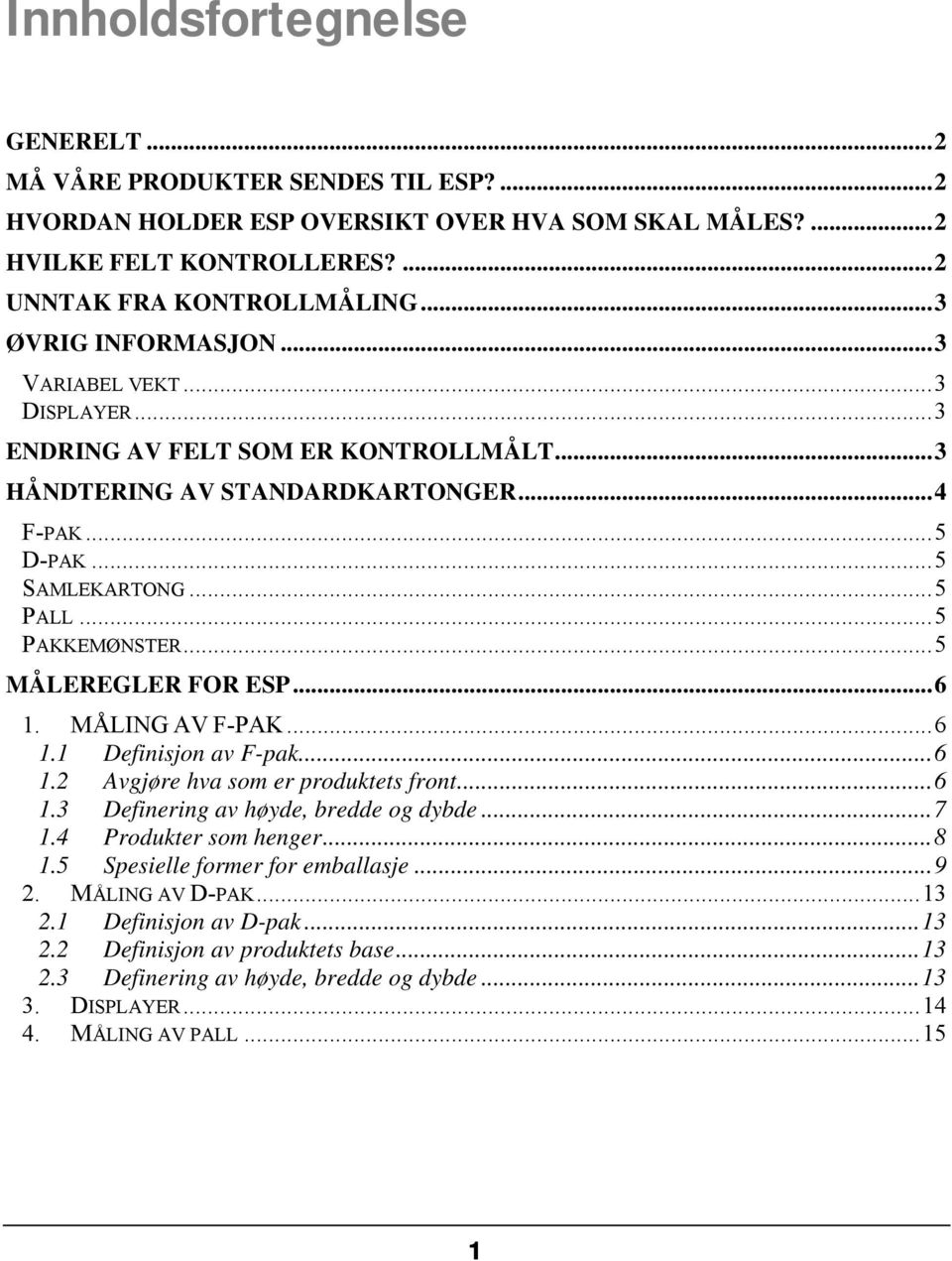 ..5 MÅLEREGLER FOR ESP...6 1. MÅLING AV F-PAK...6 1.1 Definisjon av F-pak...6 1.2 Avgjøre hva som er produktets front...6 1.3 Definering av høyde, bredde og dybde...7 1.4 Produkter som henger...8 1.