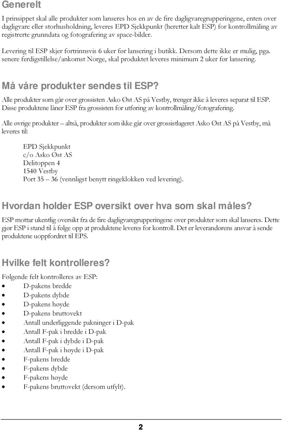 senere ferdigstillelse/ankomst Norge, skal produktet leveres minimum 2 uker før lansering. Må våre produkter sendes til ESP?